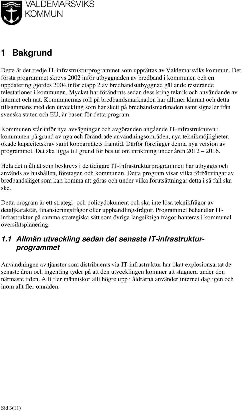 Mycket har förändrats sedan dess kring teknik och användande av internet och nät.