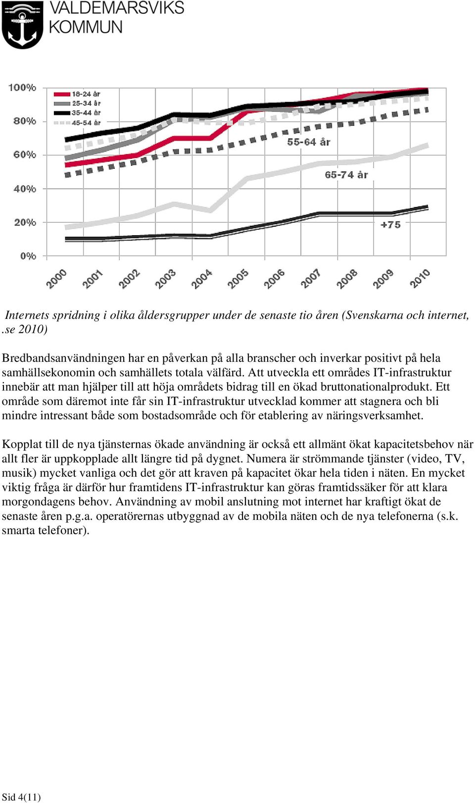 Att utveckla ett områdes IT-infrastruktur innebär att man hjälper till att höja områdets bidrag till en ökad bruttonationalprodukt.