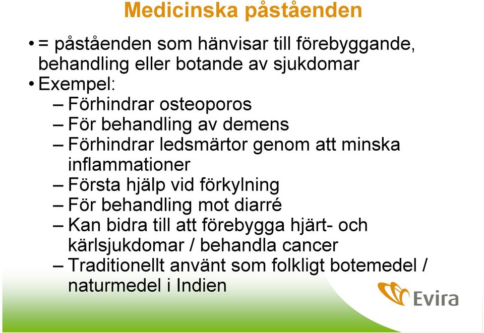 minska inflammationer Första hjälp vid förkylning För behandling mot diarré Kan bidra till att