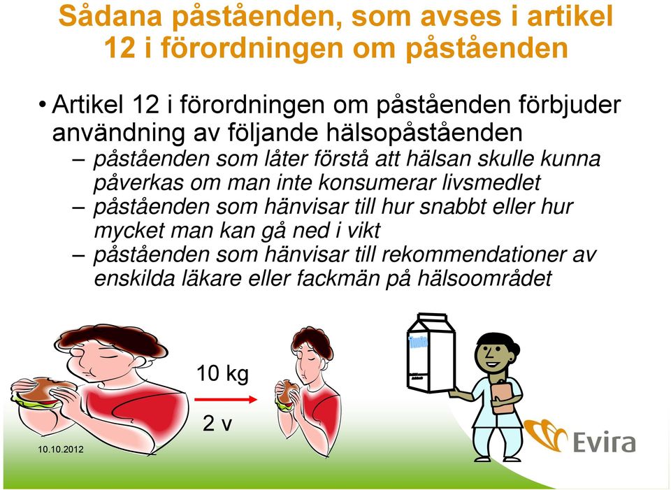 kunna påverkas om man inte konsumerar livsmedlet påståenden som hänvisar till hur snabbt eller hur mycket man