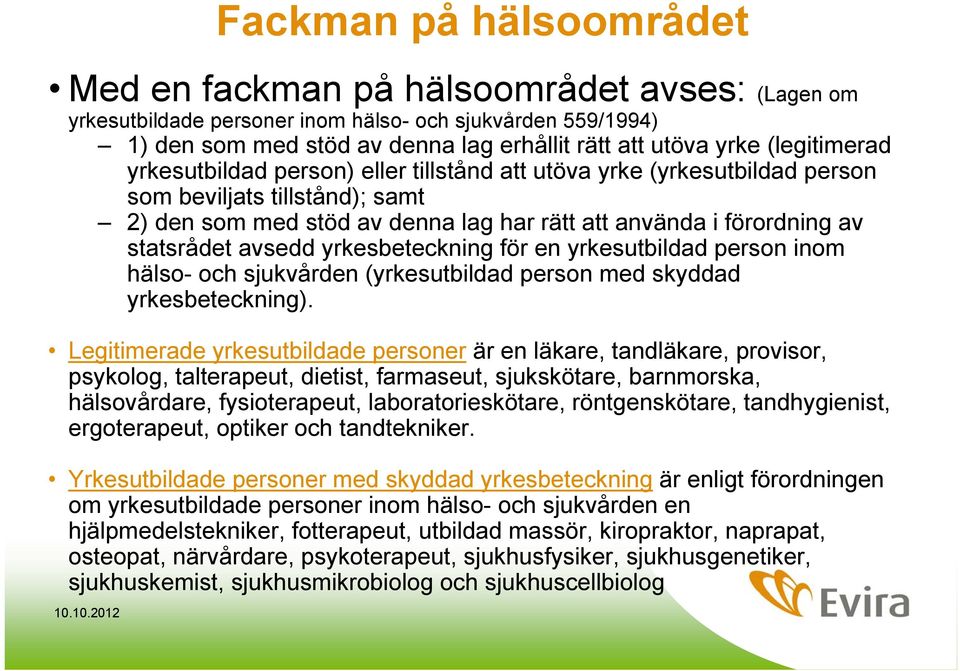 avsedd yrkesbeteckning för en yrkesutbildad person inom hälso- och sjukvården (yrkesutbildad person med skyddad yrkesbeteckning).