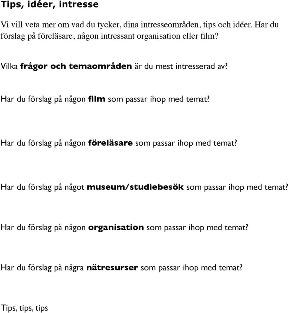 Har du förslag på någon film som passar ihop med temat? Har du förslag på någon föreläsare som passar ihop med temat?