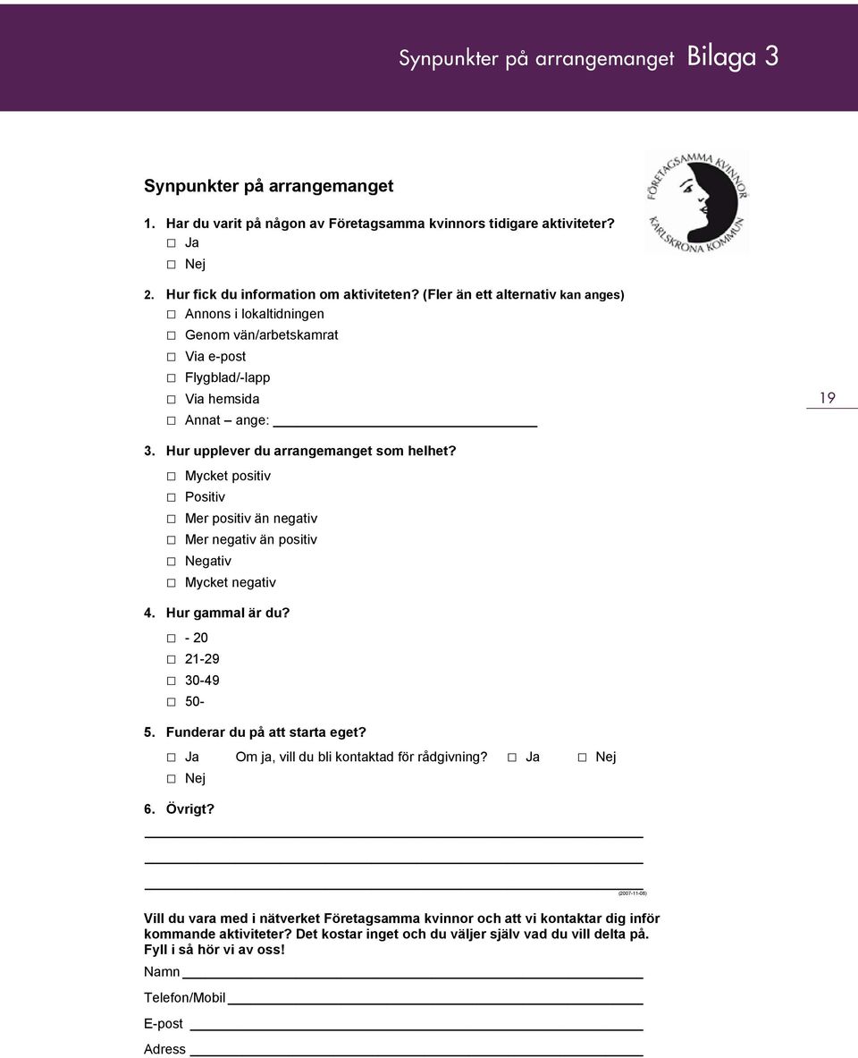 Mycket positiv Positiv Mer positiv än negativ Mer negativ än positiv Negativ Mycket negativ 4. Hur gammal är du? - 20 21-29 30-49 50-5. Funderar du på att starta eget?