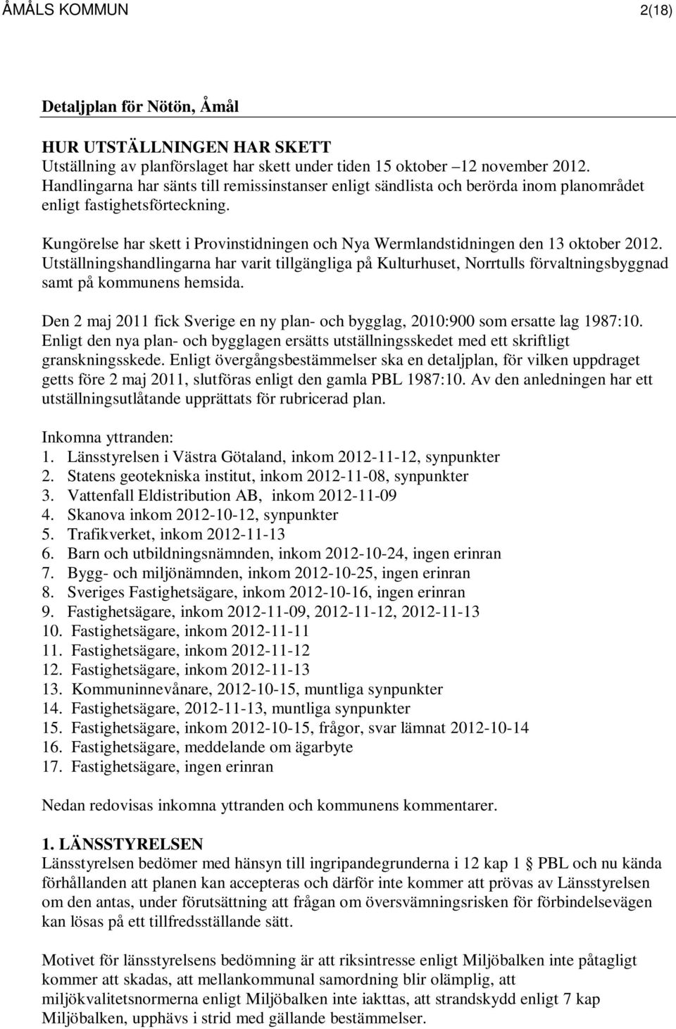 Kungörelse har skett i Provinstidningen och Nya Wermlandstidningen den 13 oktober 2012.