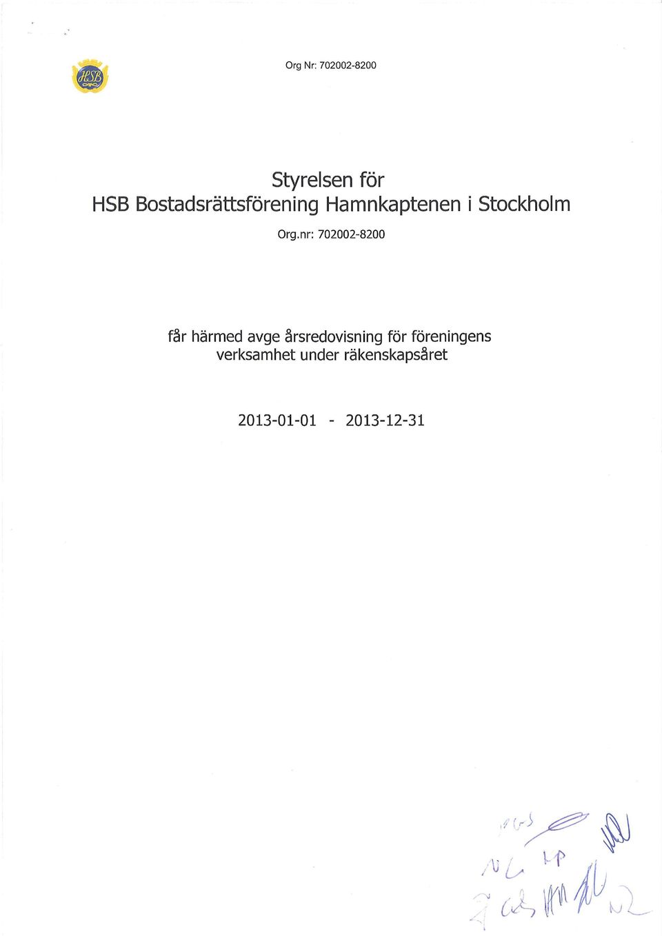 nr: 702002-8200 får härmed avge årsredovisning för