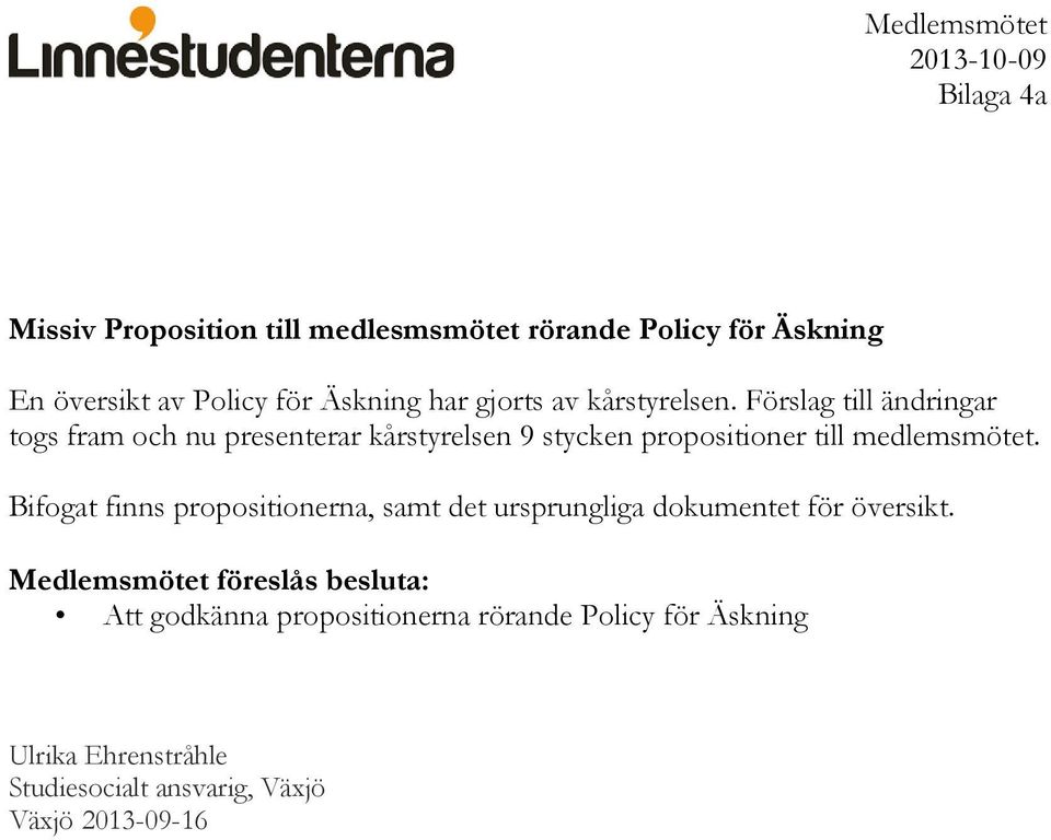 Förslag till ändringar togs fram och nu presenterar kårstyrelsen 9 stycken propositioner till medlemsmötet.