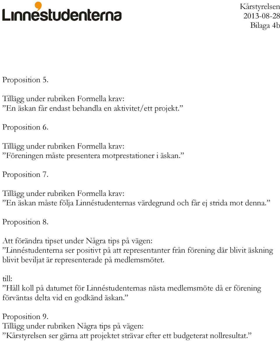 Tillägg under rubriken Formella krav: En äskan måste följa Linnéstudenternas värdegrund och får ej strida mot denna. Proposition 8.