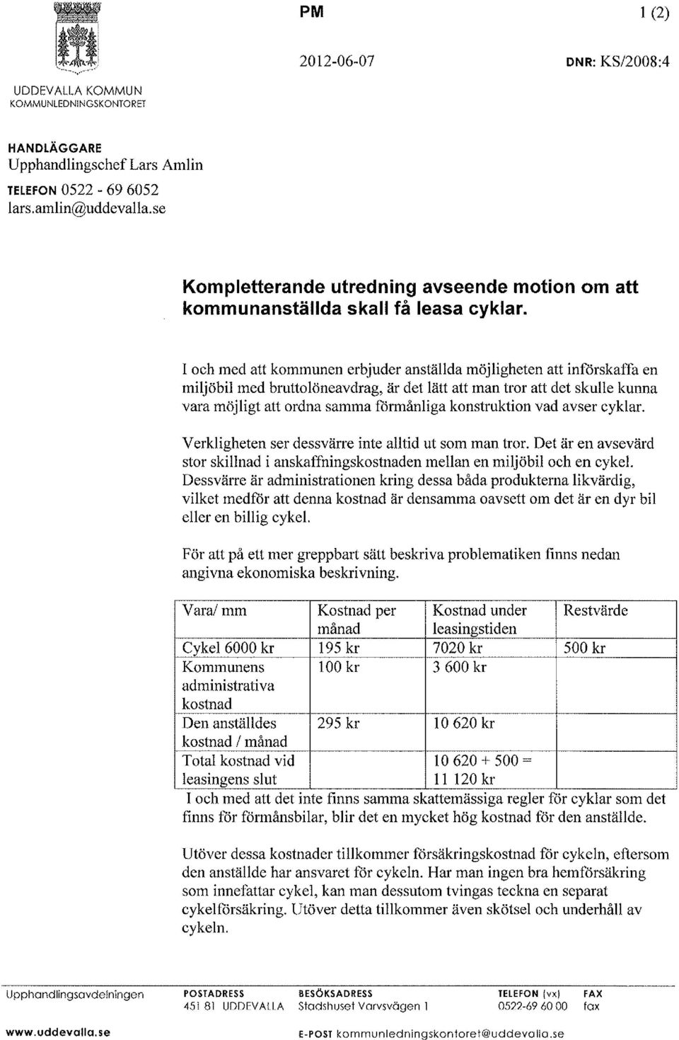 I och med att kommunen erbjuder anställda möjligheten att införskaila en miljöbil med brutto löneavdrag, är det lätt att man tror att det skulle kunna vara möjligt att ordna samma förmånliga