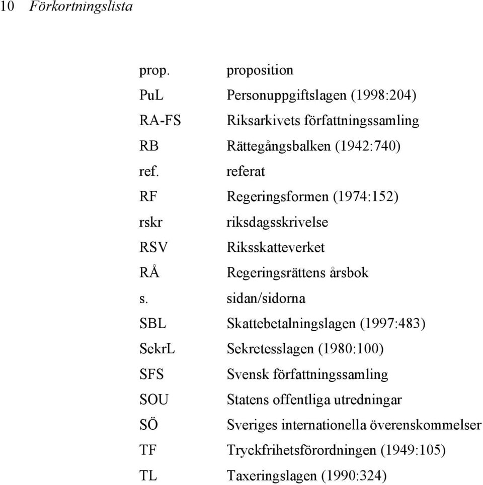 referat RF Regeringsformen (1974:152) rskr riksdagsskrivelse RSV Riksskatteverket RÅ Regeringsrättens årsbok s.