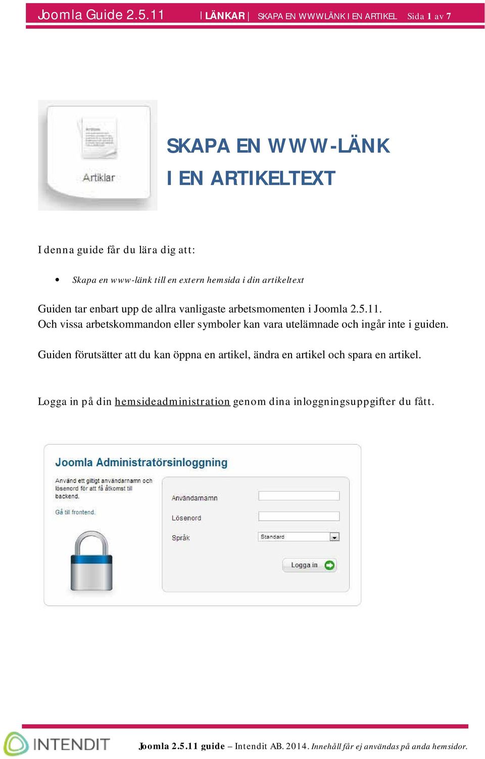 www-länk till en extern hemsida i din artikeltext Guiden tar enbart upp de allra vanligaste arbetsmomenten i Joomla 2.5.11.