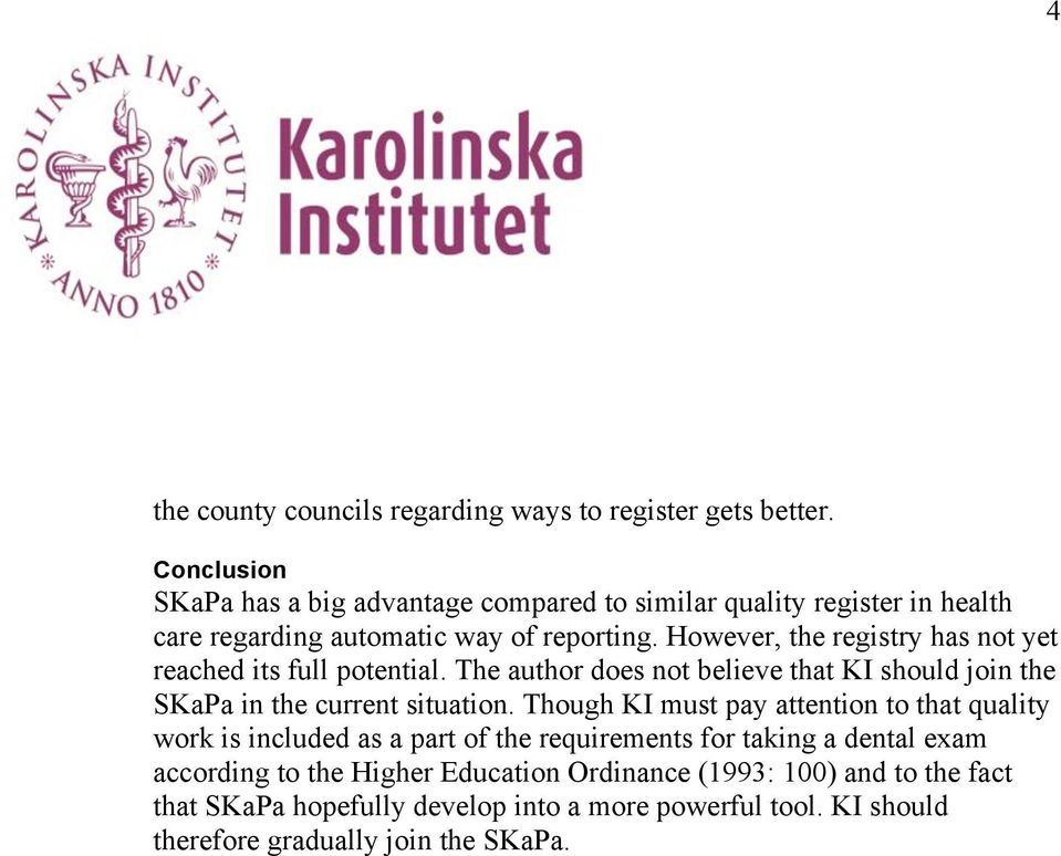 However, the registry has not yet reached its full potential. The author does not believe that KI should join the SKaPa in the current situation.