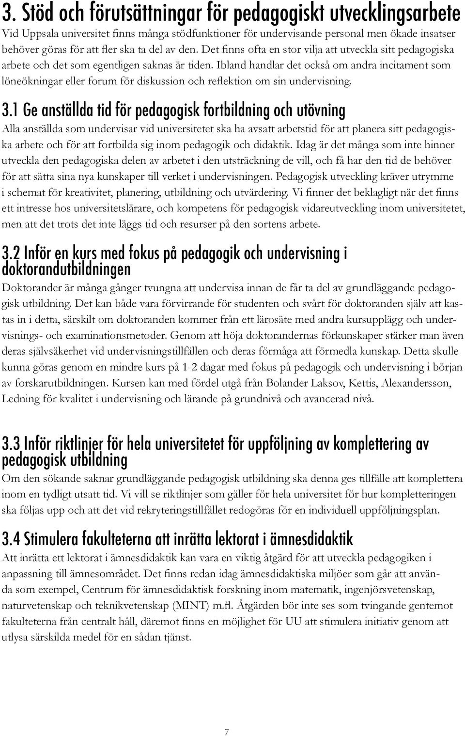 Ibland handlar det också om andra incitament som löneökningar eller forum för diskussion och reflektion om sin undervisning. 3.