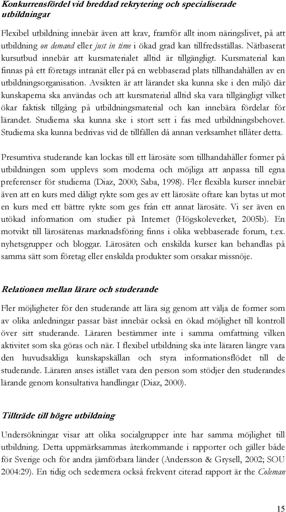 Kursmaterial kan finnas på ett företags intranät eller på en webbaserad plats tillhandahållen av en utbildningsorganisation.