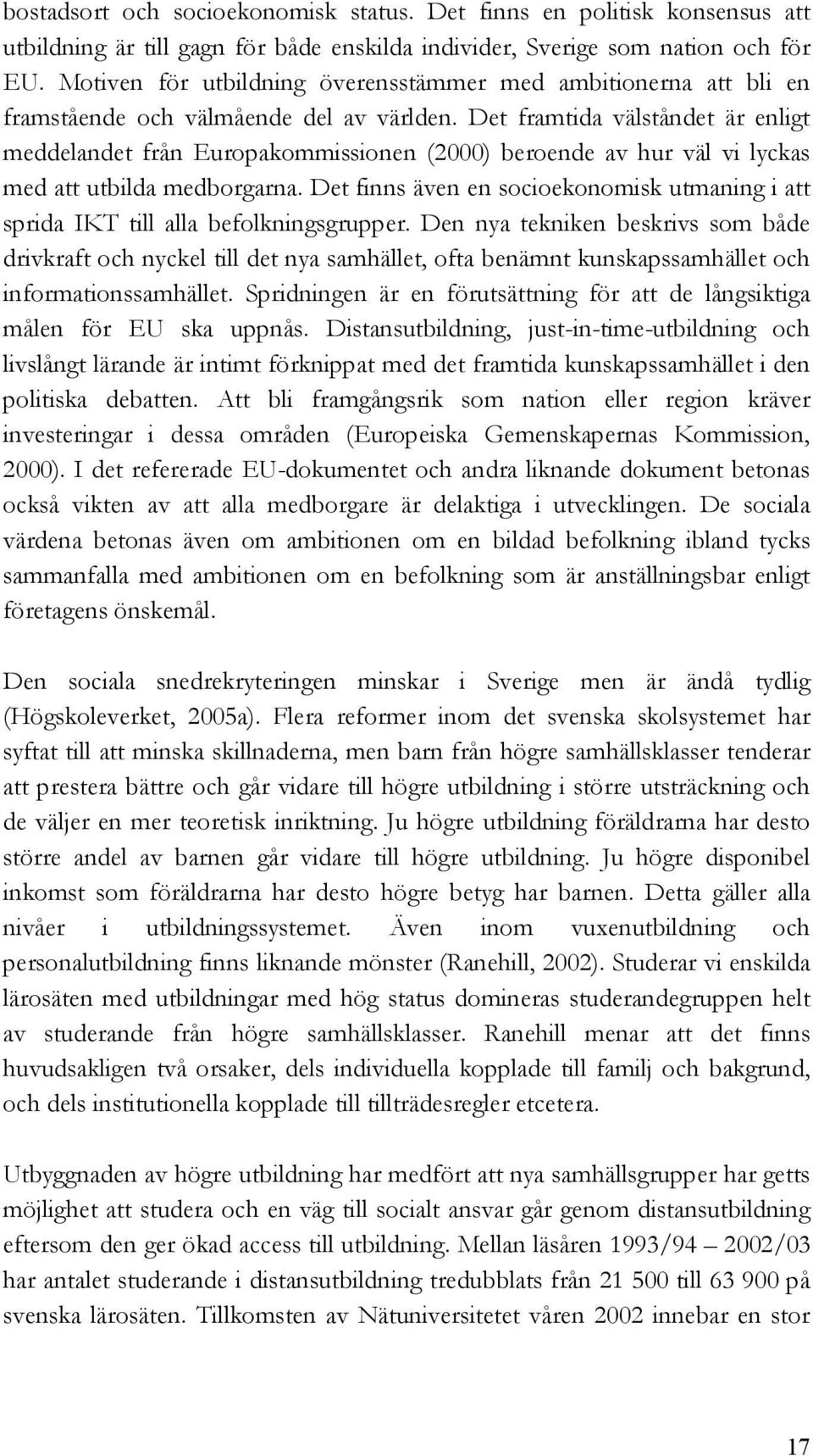 Det framtida välståndet är enligt meddelandet från Europakommissionen (2000) beroende av hur väl vi lyckas med att utbilda medborgarna.