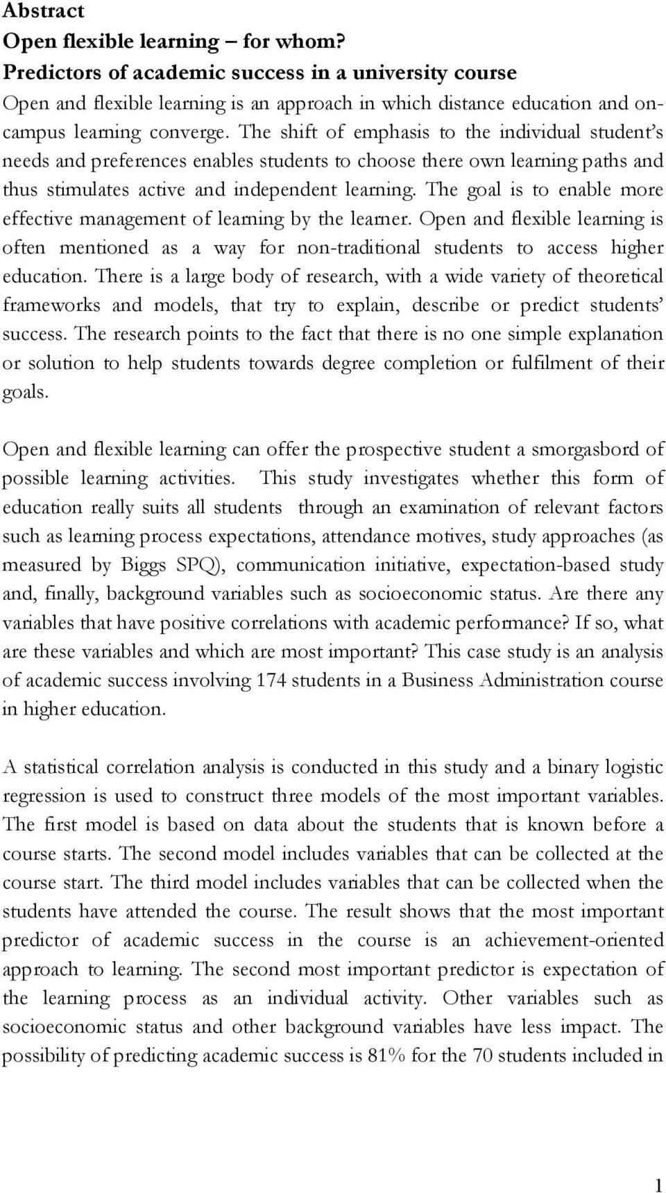 The goal is to enable more effective management of learning by the learner. Open and flexible learning is often mentioned as a way for non-traditional students to access higher education.