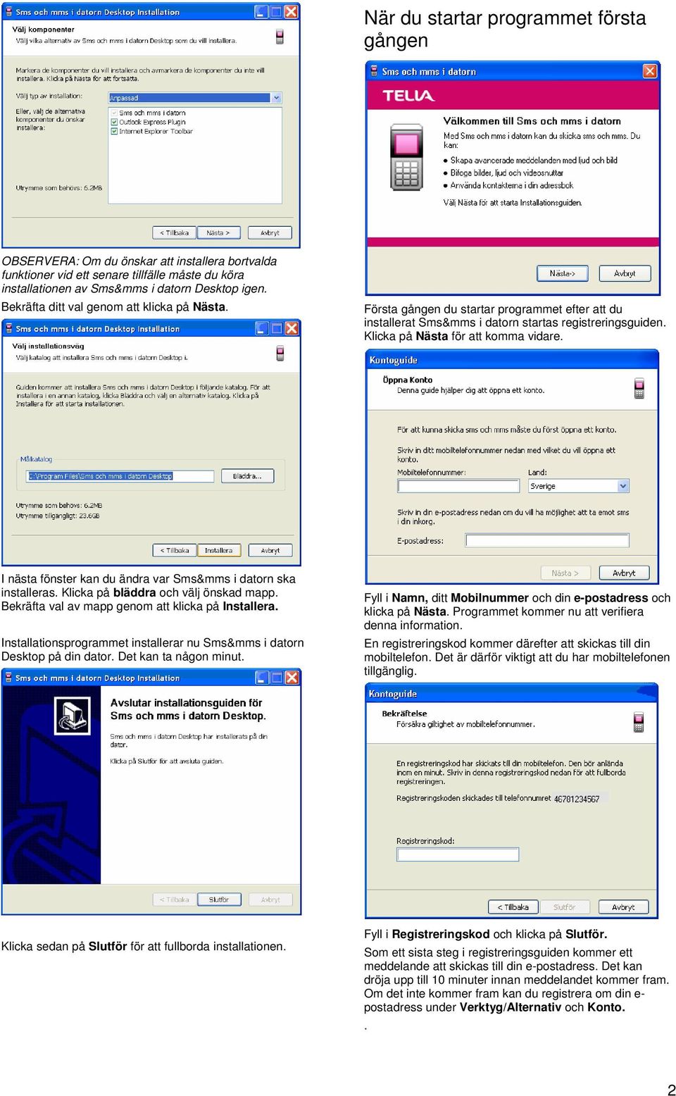 I nästa fönster kan du ändra var Sms&mms i datorn ska installeras. Klicka på bläddra och välj önskad mapp. Bekräfta val av mapp genom att klicka på Installera.