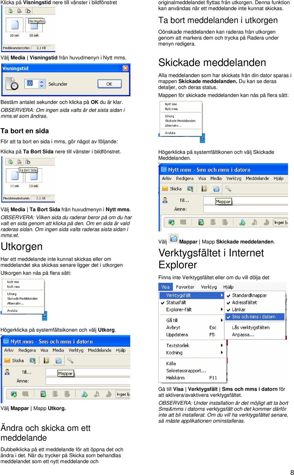 originalmeddelandet flyttas från utkorgen. Denna funktion kan användas när ett meddelande inte kunnat skickas.