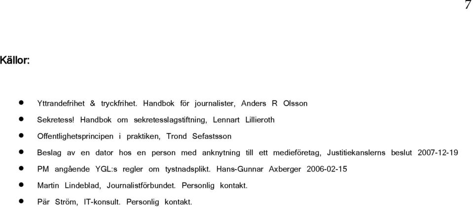 dator hos en person med anknytning till ett medieföretag, Justitiekanslerns beslut 2007-12-19 PM angående YGL:s regler