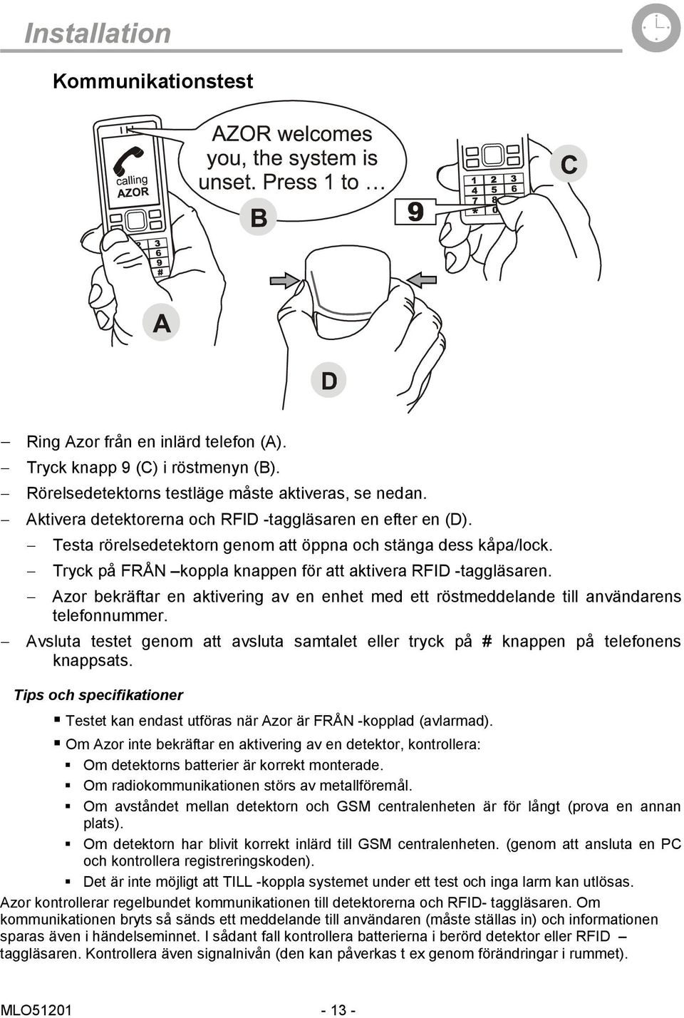 Azor bekräftar en aktivering av en enhet med ett röstmeddelande till användarens telefonnummer. Avsluta testet genom att avsluta samtalet eller tryck på # knappen på telefonens knappsats.