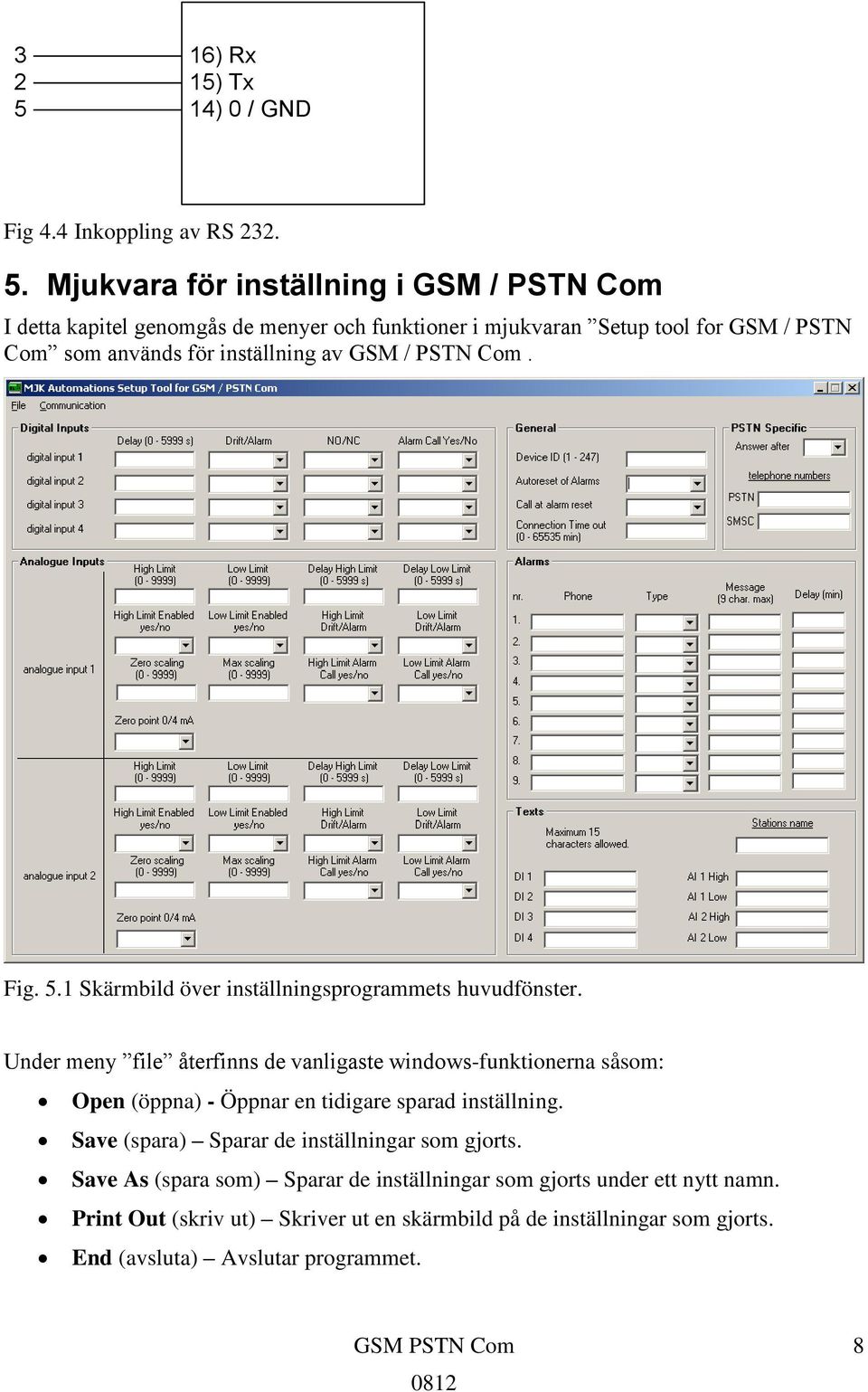 Mjukvara för inställning i GSM / PSTN Com I detta kapitel genomgås de menyer och funktioner i mjukvaran Setup tool for GSM / PSTN Com som används för inställning av GSM /
