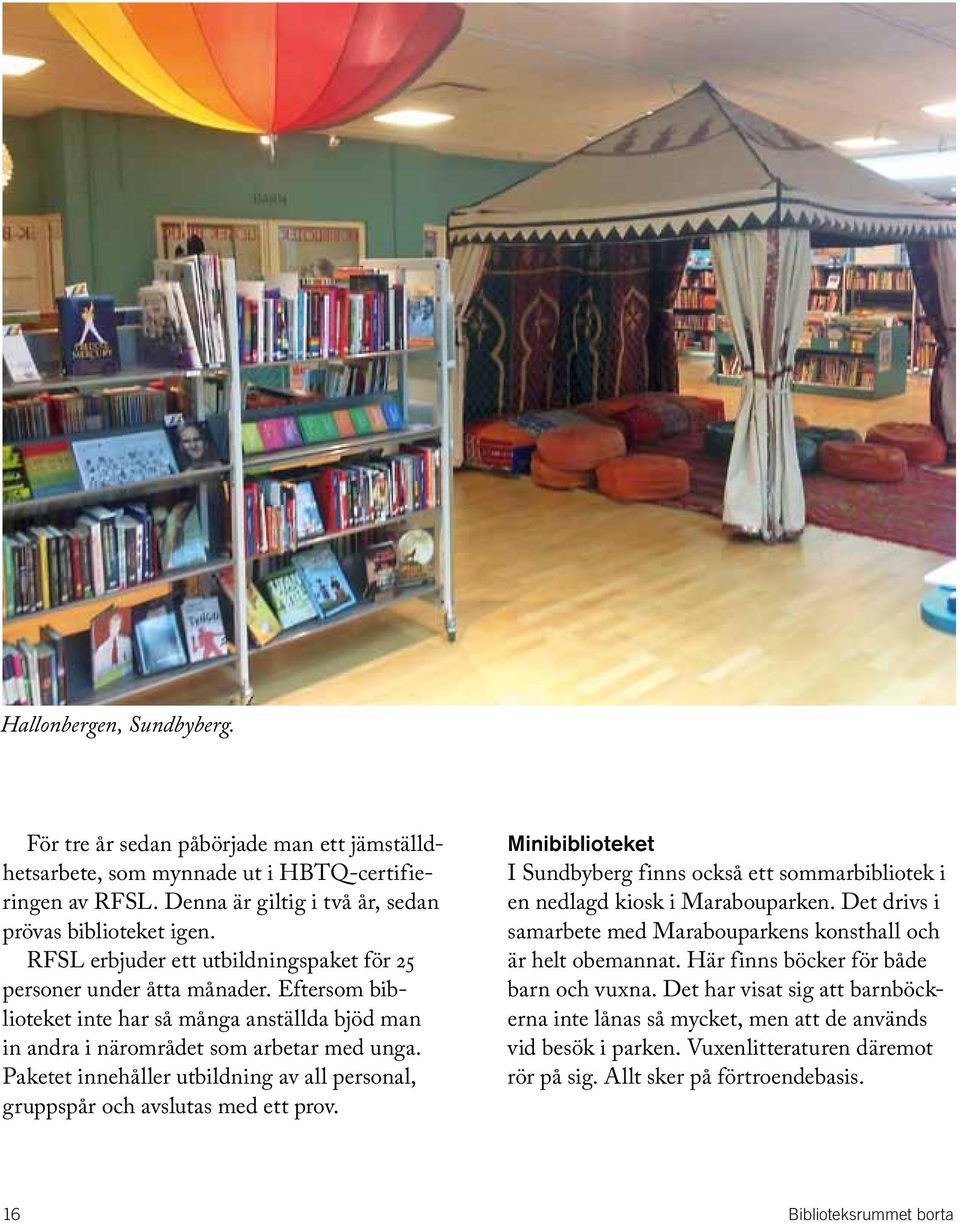 Paketet innehåller utbildning av all personal, gruppspår och avslutas med ett prov. Minibiblioteket I Sundbyberg finns också ett sommarbibliotek i en nedlagd kiosk i Marabouparken.