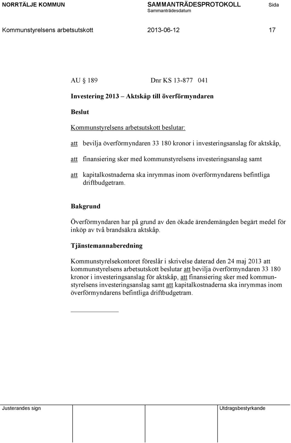 Överförmyndaren har på grund av den ökade ärendemängden begärt medel för inköp av två brandsäkra aktskåp.