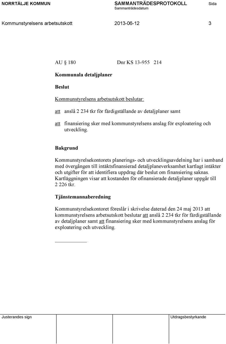 Kommunstyrelsekontorets planerings- och utvecklingsavdelning har i samband med övergången till intäktsfinansierad detaljplaneverksamhet kartlagt intäkter och utgifter för att identifiera uppdrag där