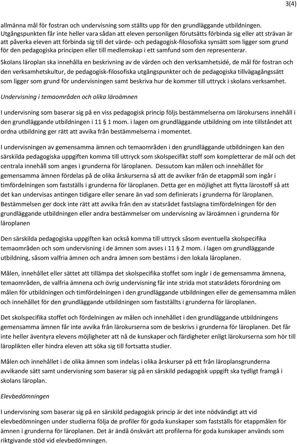 som ligger som grund för den pedagogiska principen eller till medlemskap i ett samfund som den representerar.