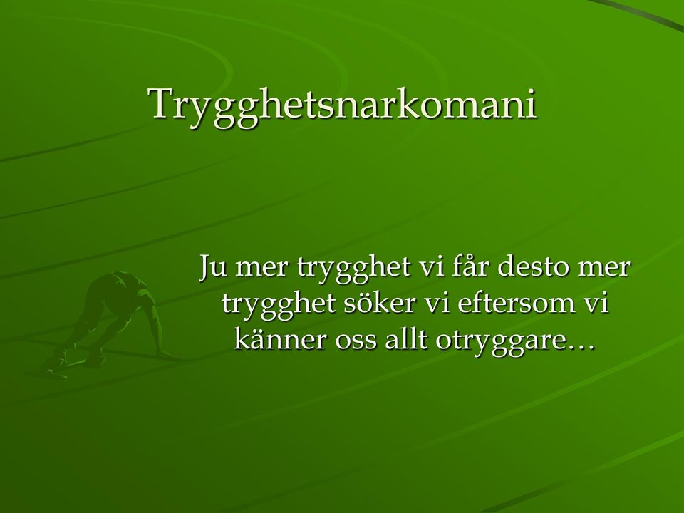 trygghet söker vi eftersom