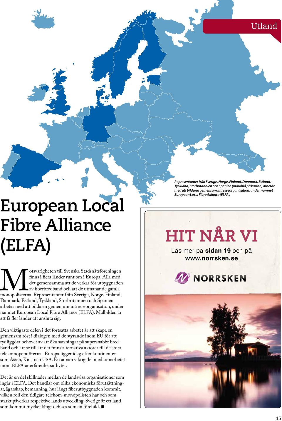 se Motsvarigheten till Svenska Stadsnätsföreningen finns i flera länder runt om i Europa.