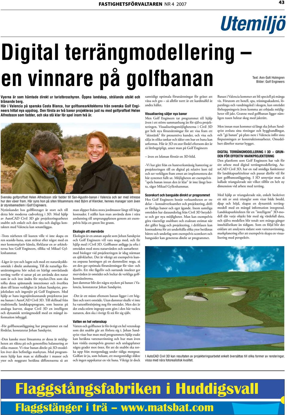 Den första av två banor projekteras just nu med golfproffset Helen Alfredsson som fadder, och ska stå klar för spel inom två år.