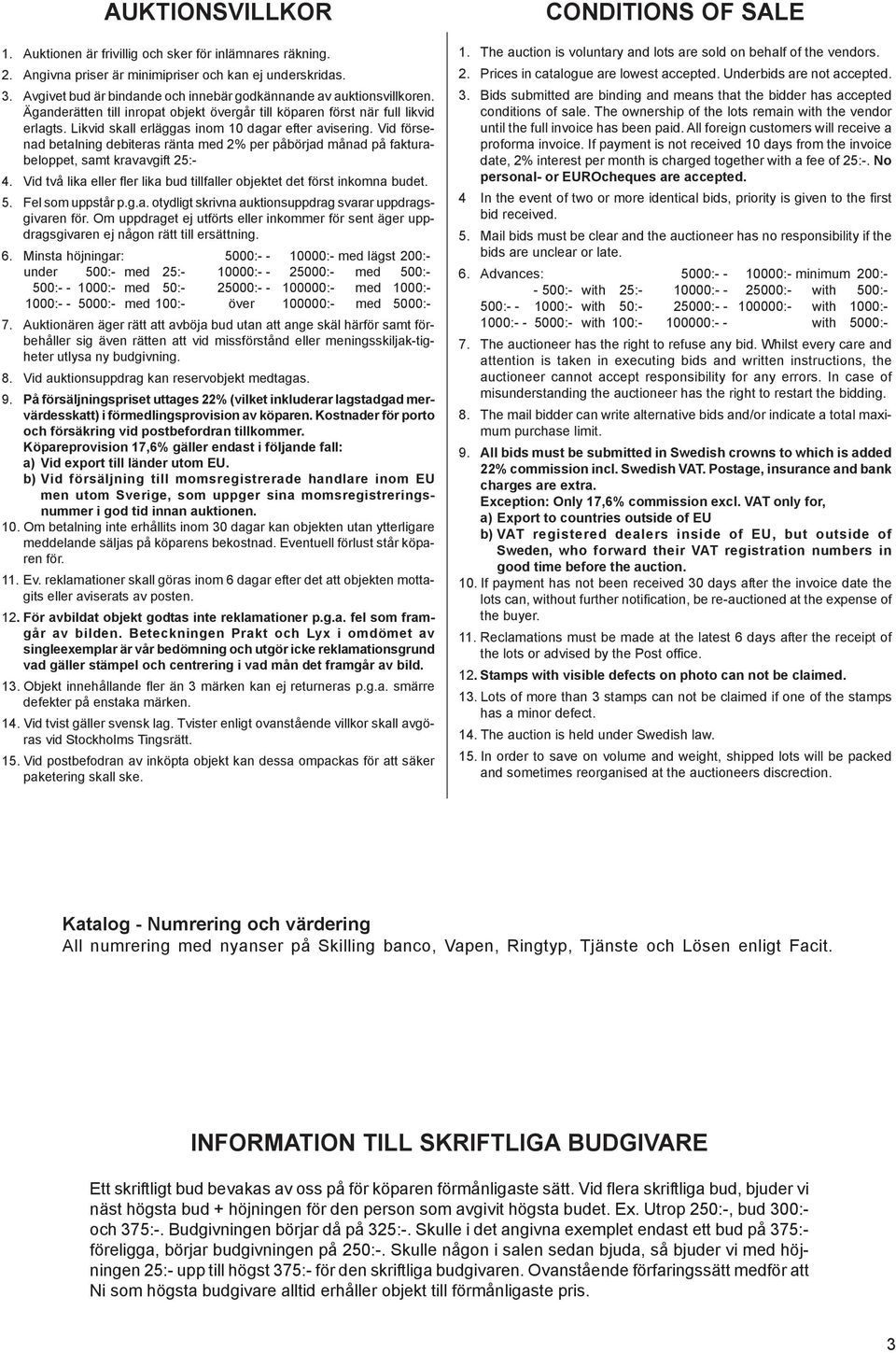 Likvid skall erläggas inom 10 dagar efter avisering. Vid försenad betalning debiteras ränta med 2% per påbörjad månad på fakturabeloppet, samt kravavgift 25:- 4.