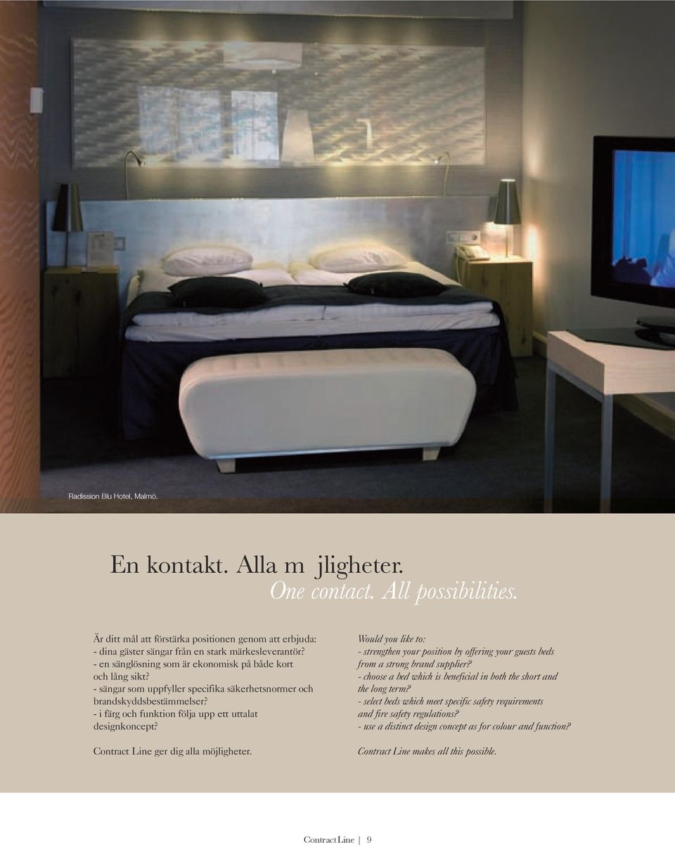 Contract Line ger dig alla möjligheter. Would you like to: - strengthen your position by offering your guests beds from a strong brand supplier?