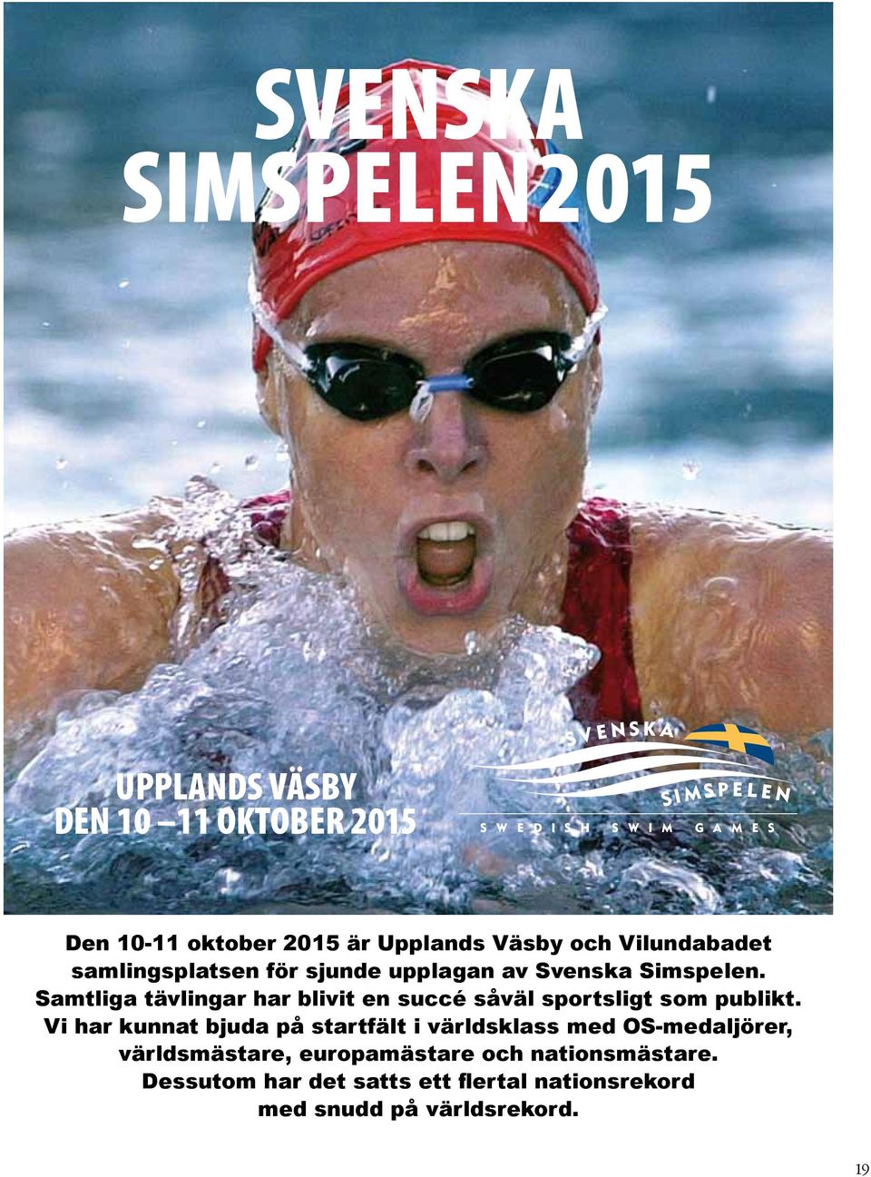 Samtliga tävlingar har blivit en succé såväl sportsligt som publikt.