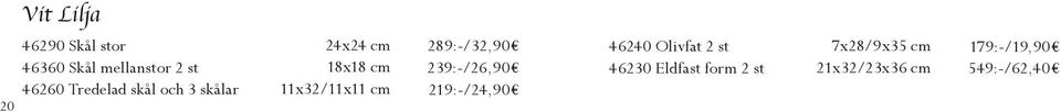 289:-/32,90 239:-/26,90 219:-/24,90 46240 Olivfat 2 st 46230