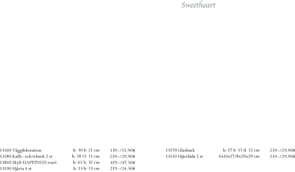 h: 13 b: 13 cm 139:-/15,90 259:-/29,90 419:-/47,50 219:-/24,50 13570 Glasburk