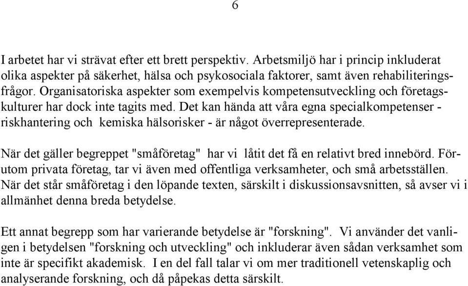 Det kan hända att våra egna specialkompetenser - riskhantering och kemiska hälsorisker - är något överrepresenterade.