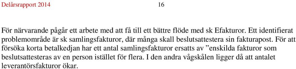 För att försöka korta betalkedjan har ett antal samlingsfakturor ersatts av enskilda fakturor som