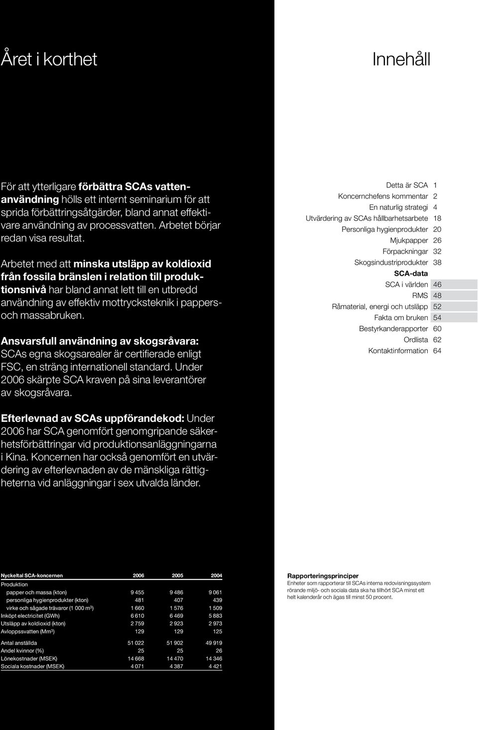 Arbetet med att minska utsläpp av koldioxid från fossila bränslen i relation till produktionsnivå har bland annat lett till en utbredd användning av effektiv mottrycksteknik i pappersoch massabruken.