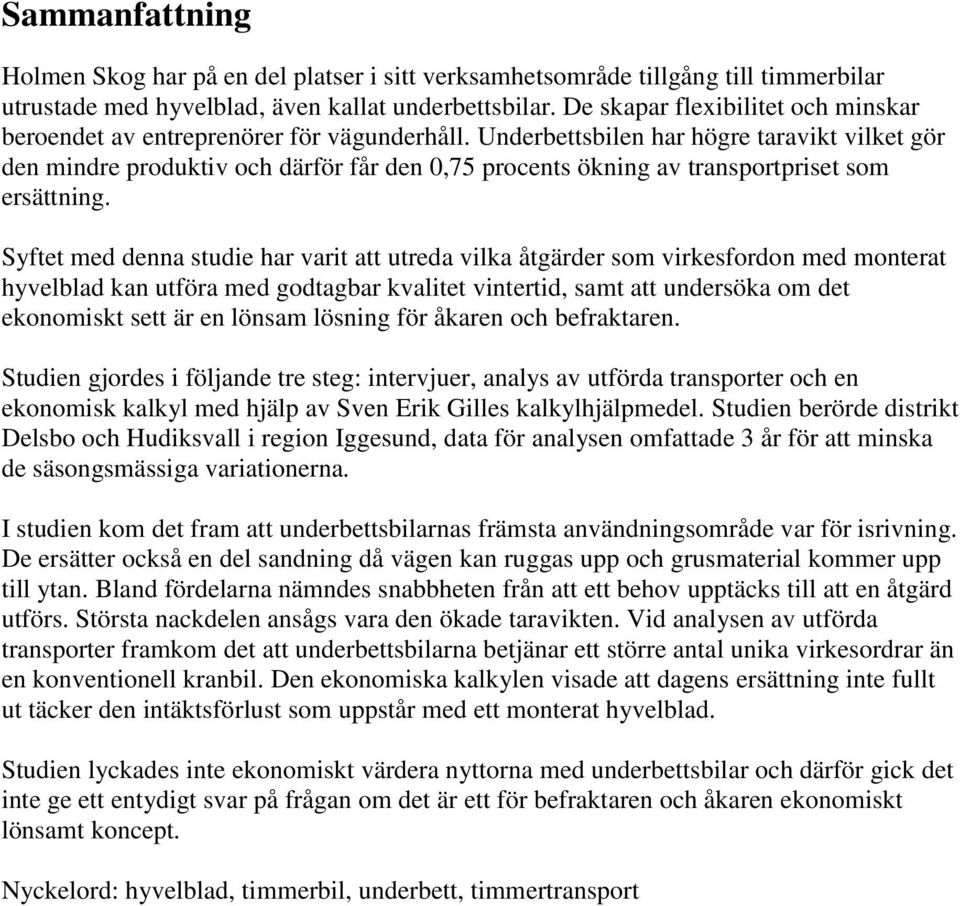 Underbettsbilen har högre taravikt vilket gör den mindre produktiv och därför får den 0,75 procents ökning av transportpriset som ersättning.