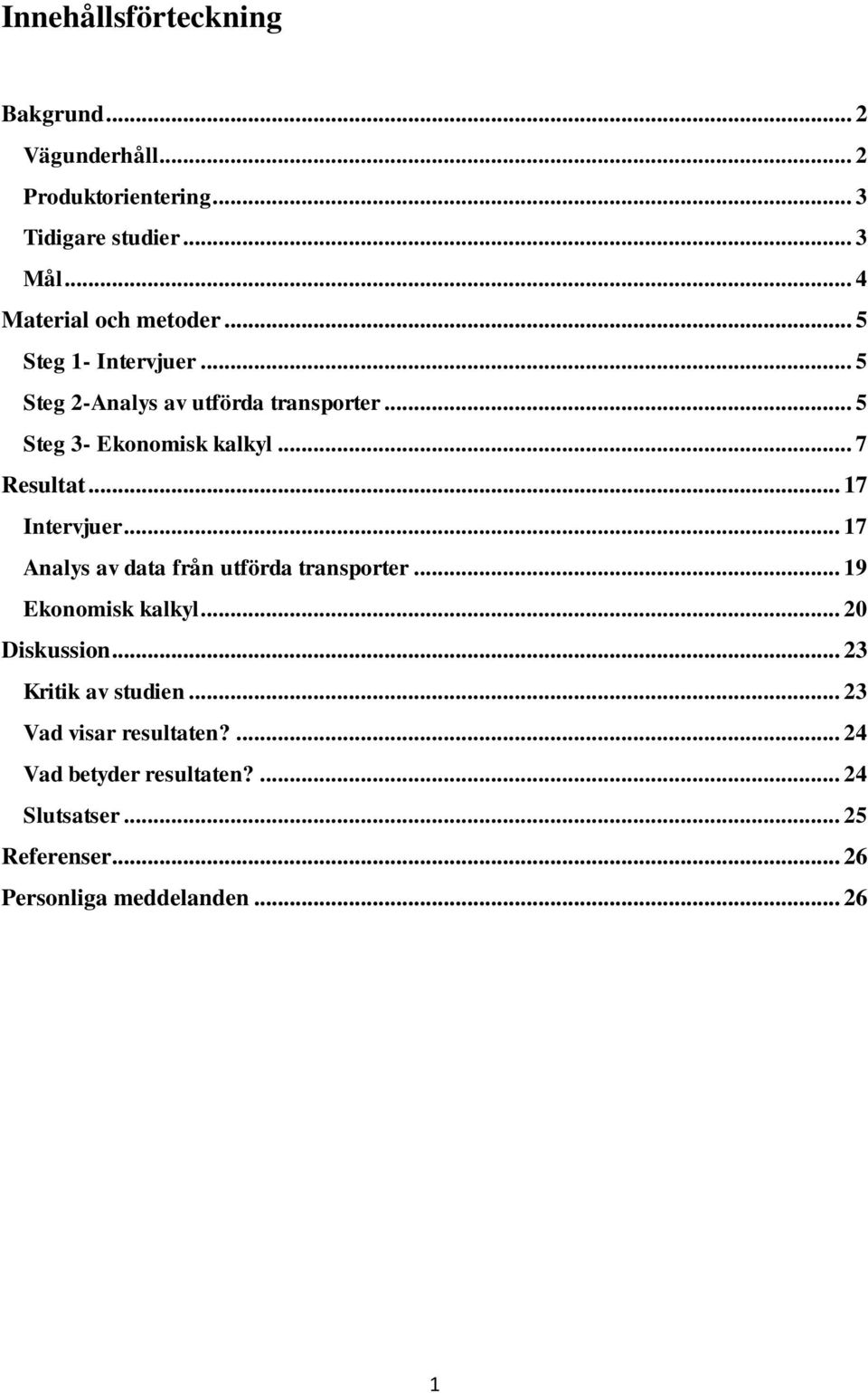 .. 7 Resultat... 17 Intervjuer... 17 Analys av data från utförda transporter... 19 Ekonomisk kalkyl... 20 Diskussion.