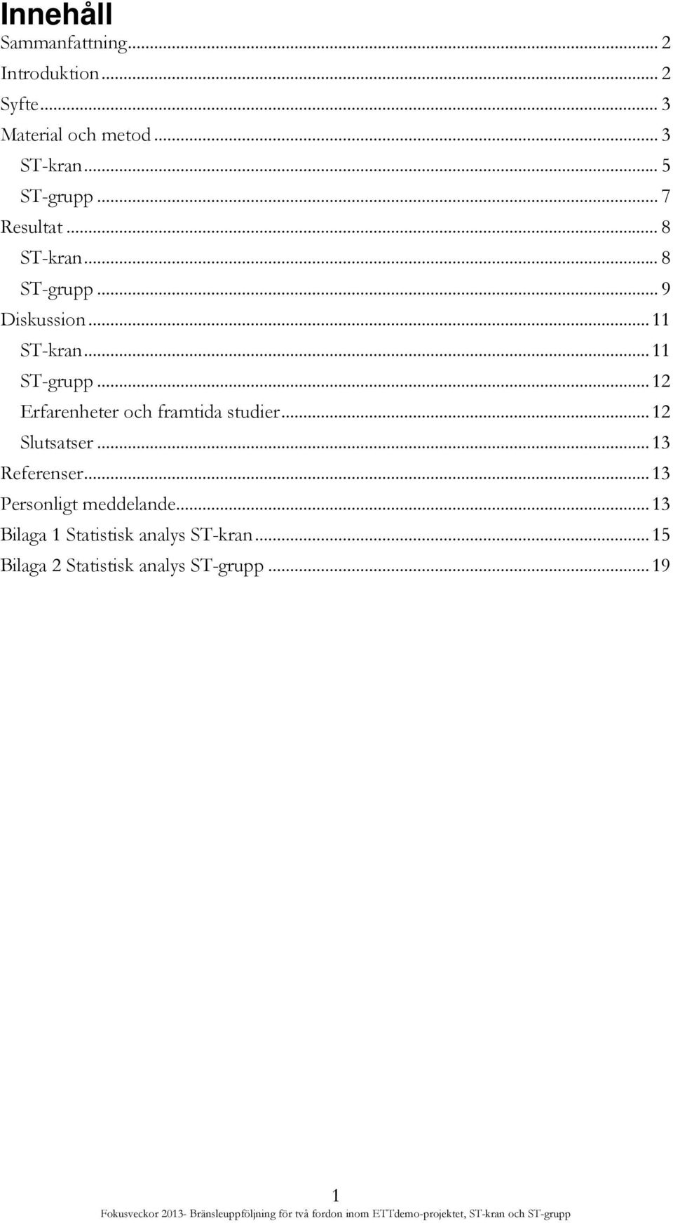 .. 11 ST-grupp... 12 Erfarenheter och framtida studier... 12 Slutsatser... 13 Referenser.