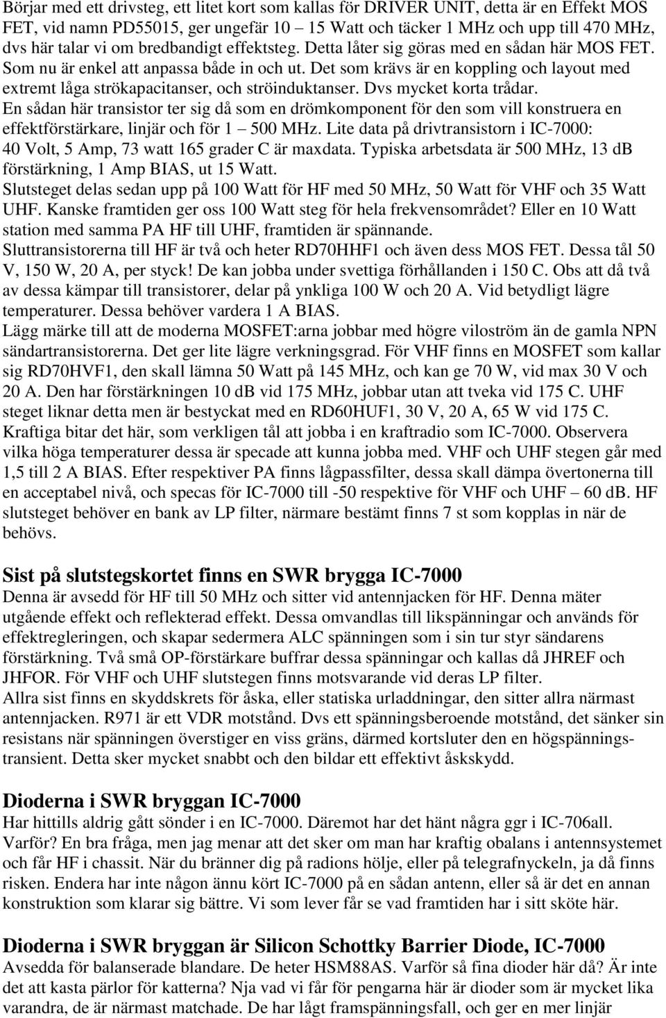 Det som krävs är en koppling och layout med extremt låga strökapacitanser, och ströinduktanser. Dvs mycket korta trådar.