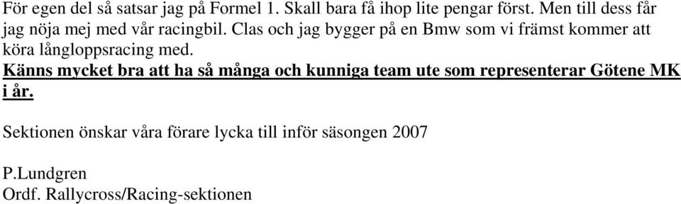 Clas och jag bygger på en Bmw som vi främst kommer att köra långloppsracing med.