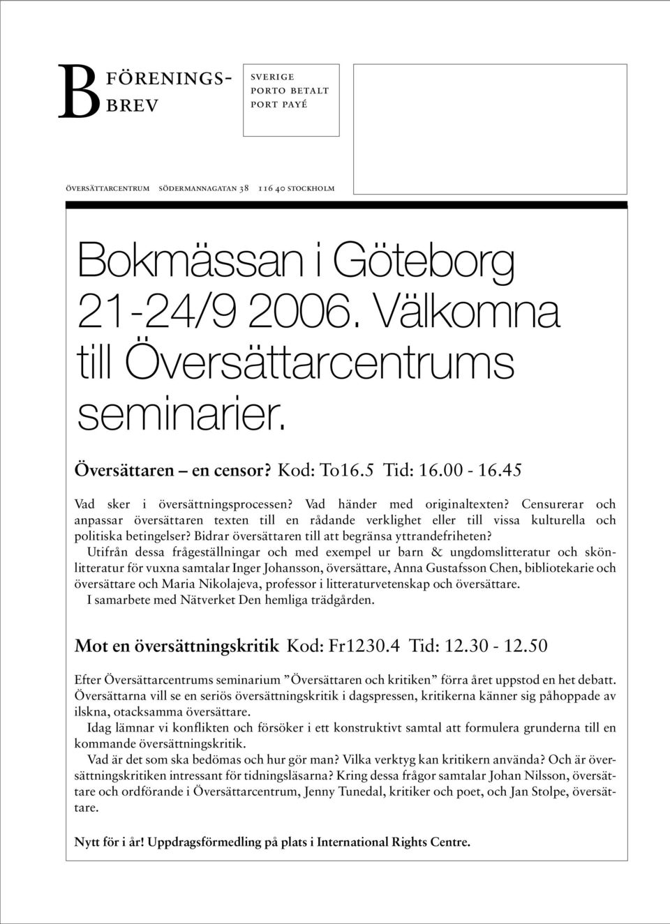 Censurerar och anpassar översättaren texten till en rådande verklighet eller till vissa kulturella och politiska betingelser? Bidrar översättaren till att begränsa yttrandefriheten?