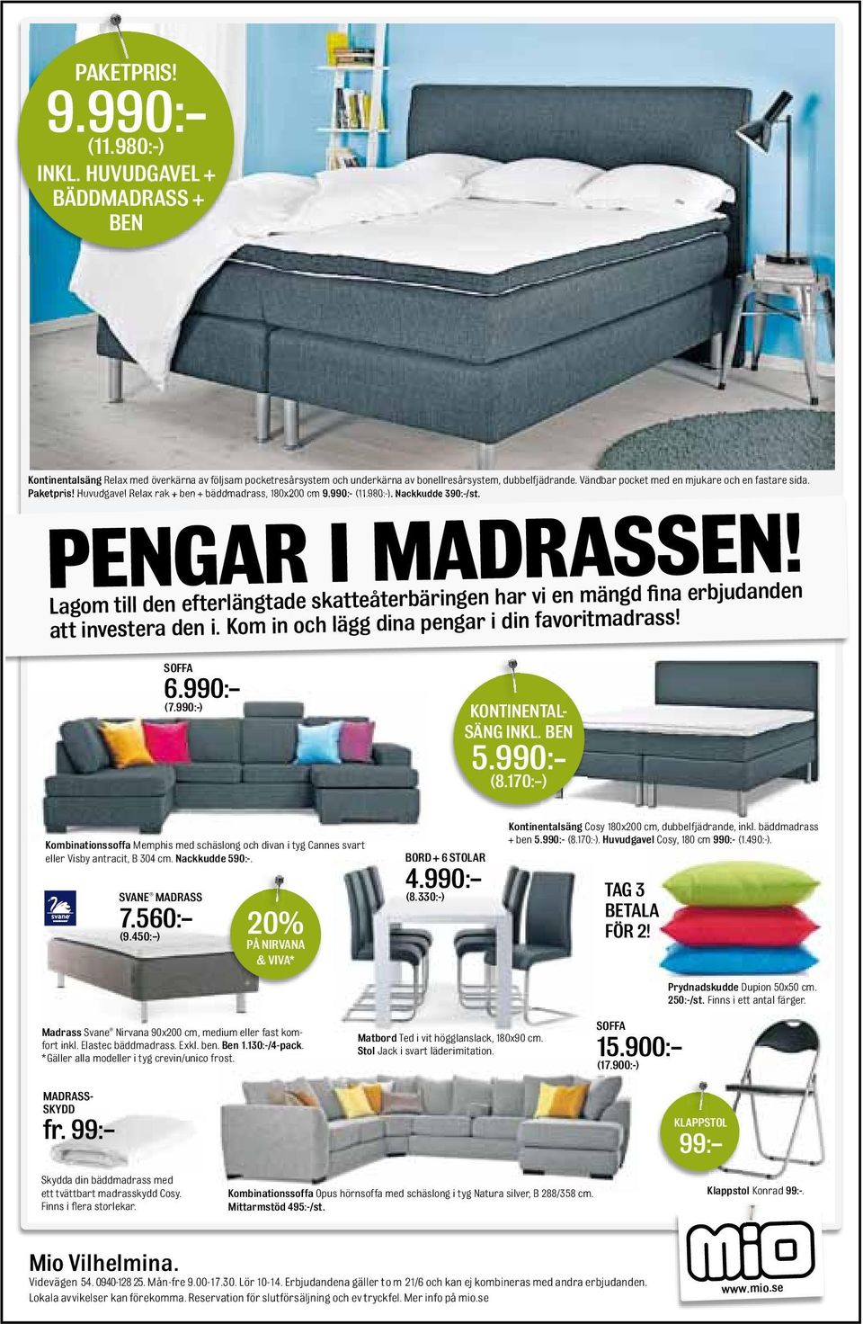 Lagom till den efterlängtade skatteåterbäringen har vi en mängd fina erbjudanden att investera den i. Kom in och lägg dina pengar i din favoritmadrass! SOFFA 6.990: (7.990:-) KONTINENTAL- SÄNG INKL.