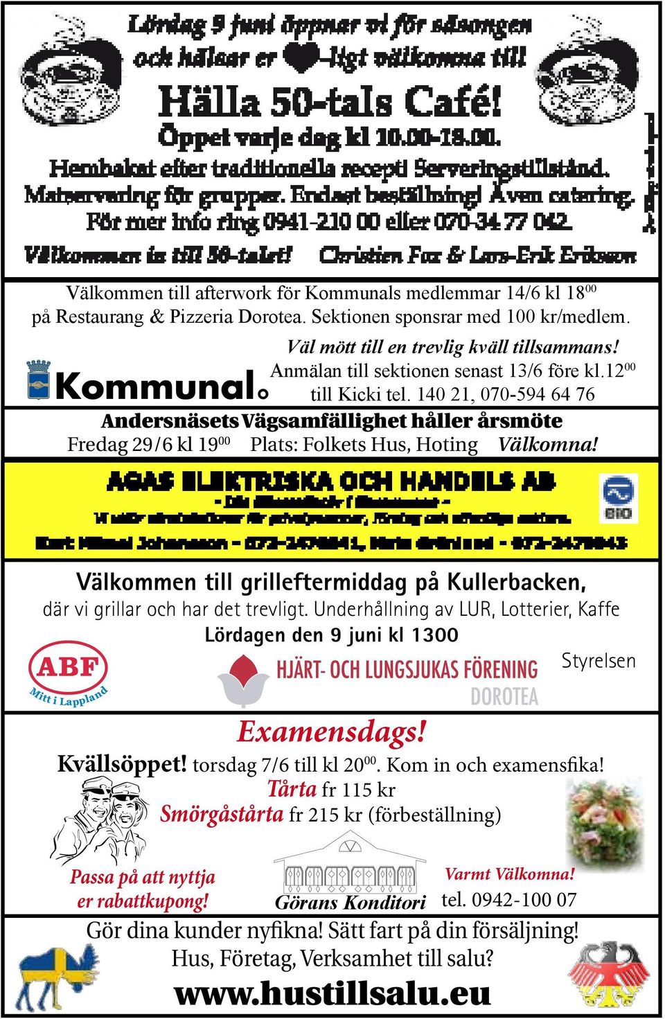 Välkommen till grilleftermiddag på Kullerbacken, där vi grillar och har det trevligt. Underhållning av LUR, Lotterier, Kaffe Lördagen den 9 juni kl 1300 Styrelsen Examensdags! Kvällsöppet!