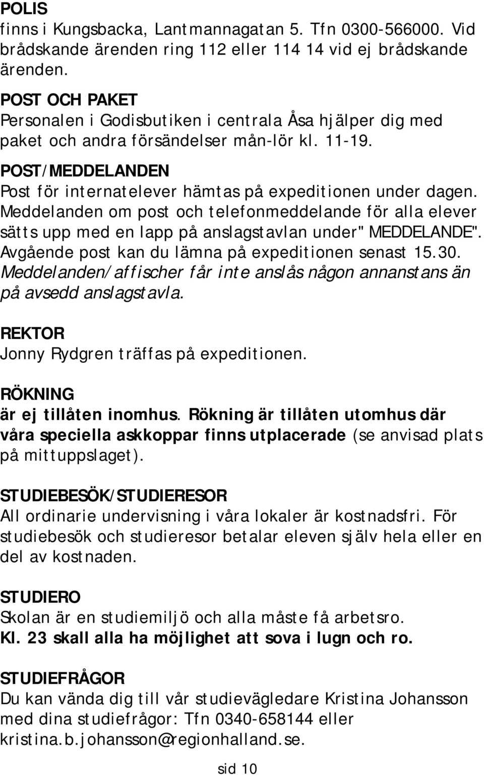 ärenden. POST Gäster. OCH Har du PAKET gäster betalar de för maten på expeditionen eller i köket före måltiden. Priser se sid 15.