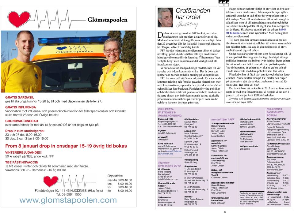 GRUNDVACCINERAD (stelkramp/difteri) för mer än 15 år sedan? Då är det dags att fylla på. Drop in runt storhelgerna: 23 och 27 dec 8.00-16.