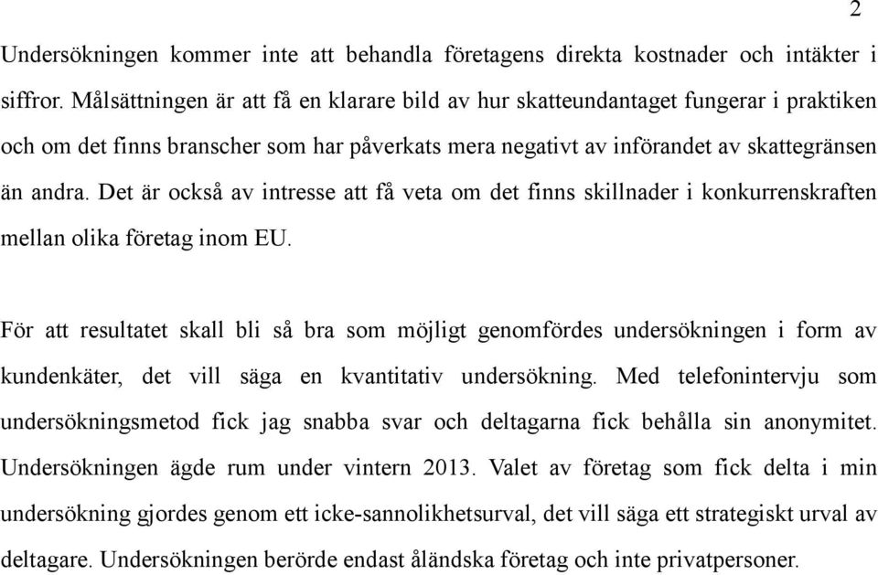 Det är också av intresse att få veta om det finns skillnader i konkurrenskraften mellan olika företag inom EU.